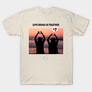 Love brings us together T-Shirt